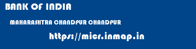 BANK OF INDIA  MAHARASHTRA CHANDPUR CHANDPUR   micr code